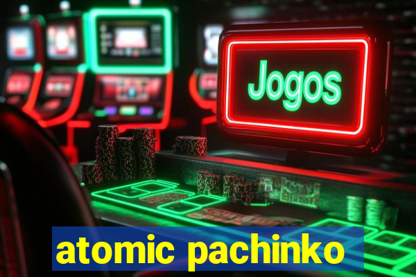 atomic pachinko